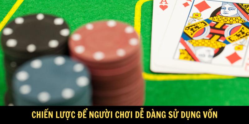 Chiến lược để người chơi dễ dàng sử dụng vốn