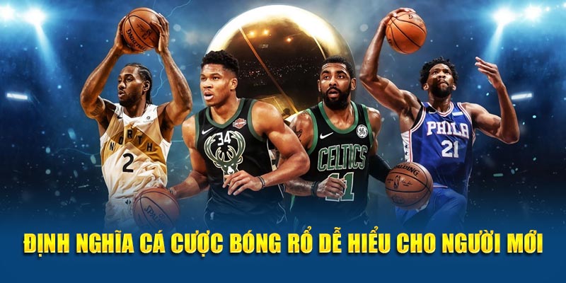 Định nghĩa cá cược bóng rổ dễ hiểu cho người mới