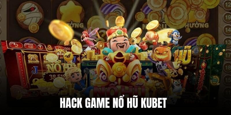 Hack nổ hũ kubet