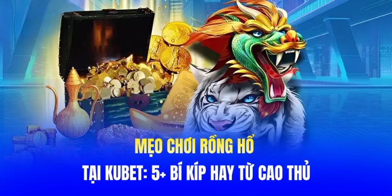 Mẹo chơi Rồng Hổ