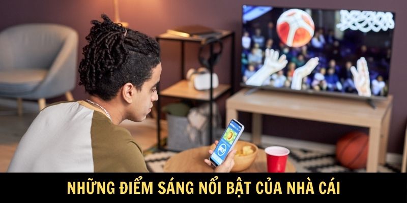 Những điểm sáng nổi bật của nhà cái