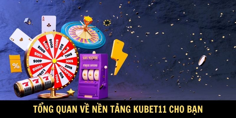 Tổng quan về nền tảng Kubet11 cho bạn