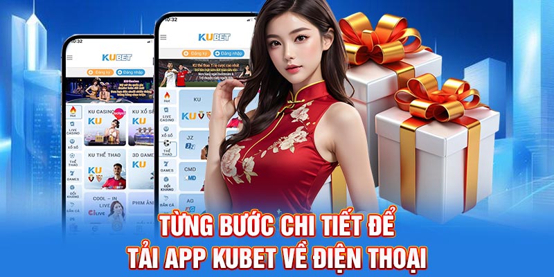 Từng bước chi tiết để tải app Kubet về điện thoại